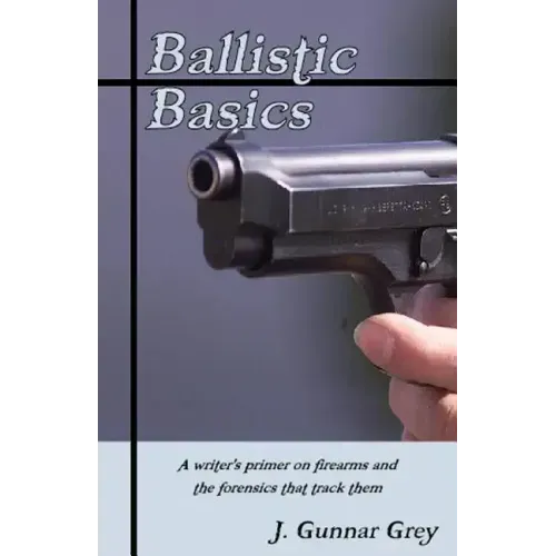 Ballistic Basics: A writer's primer on firearms and the forensics that track them