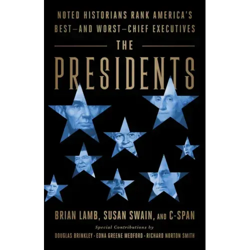 The Presidents: Noted Historians Rank America's Best--And Worst--Chief Executives