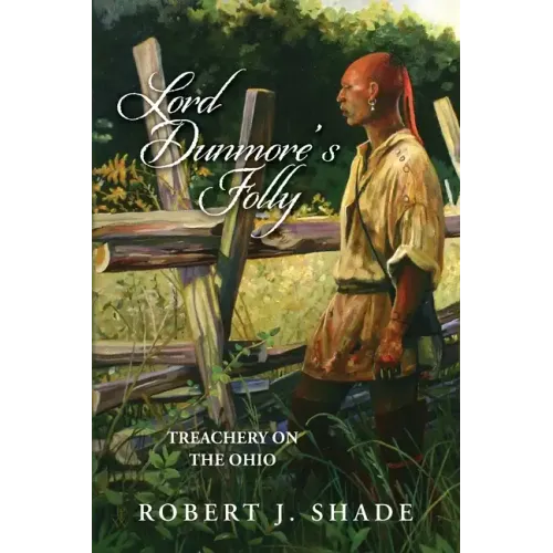 Lord Dunmore's Folly: Treachery on the Ohio