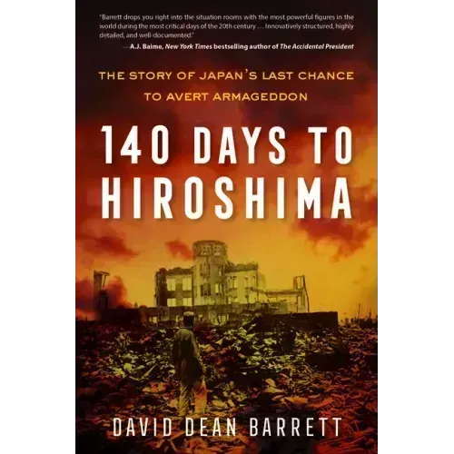 140 Days to Hiroshima: The Story of Japan's Last Chance to Avert Armageddon