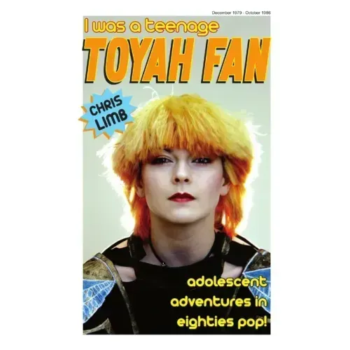 I Was A Teenage Toyah Fan