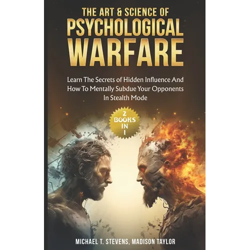 The Art & Science of Psychological Warfare: (2 books in 1) Learn The Secrets of Hidden Influence and How to Mentally Subdue Your Opponents in Stealth