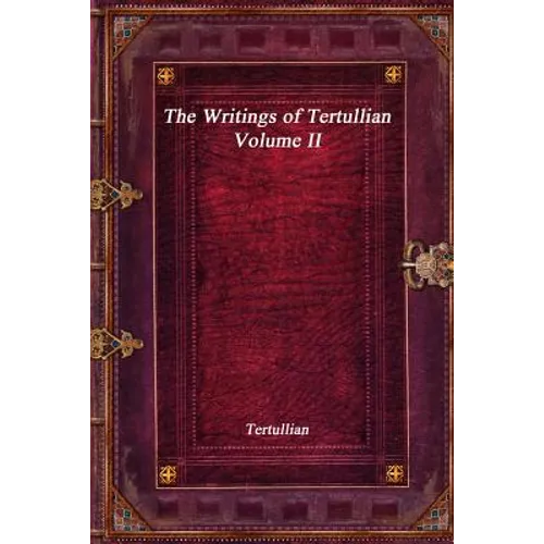 The Writings of Tertullian - Volume II