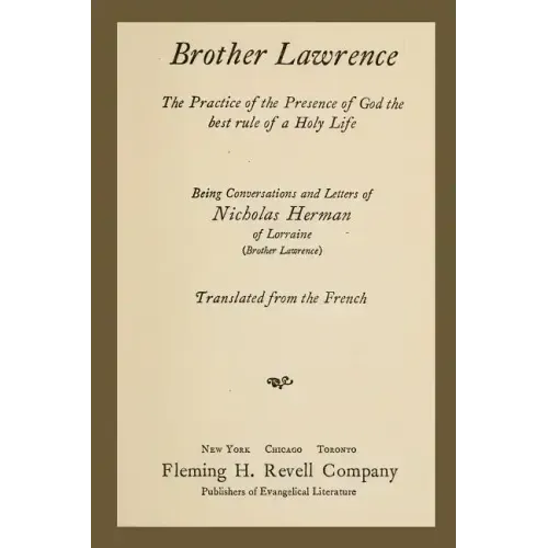 Brother Lawrence: The Practice of the Presence of God the Best Rule of a Holy Life: Being Conversations and Letter of Nicholas Herman of