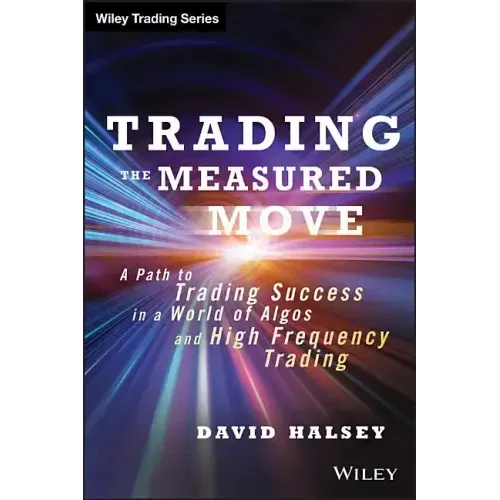 Trading the Measured Move: A Path to Trading Success in a World of Algos and High Frequency Trading