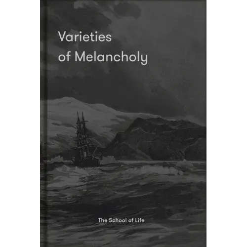 Varieties of Melancholy: A Hopeful Guide to Our Somber Moods