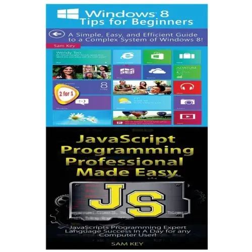 Windows 8 Tips for Beginners & JavaScript Professional Programming Made Easy