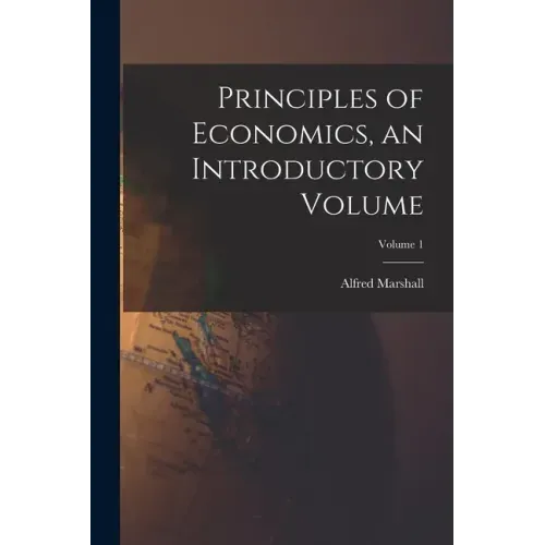 Principles of Economics, an Introductory Volume; Volume 1
