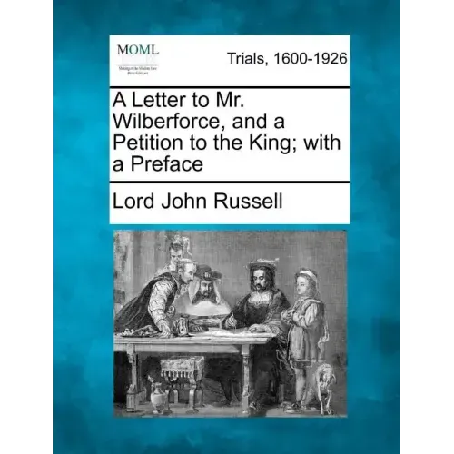 A Letter to Mr. Wilberforce, and a Petition to the King; With a Preface