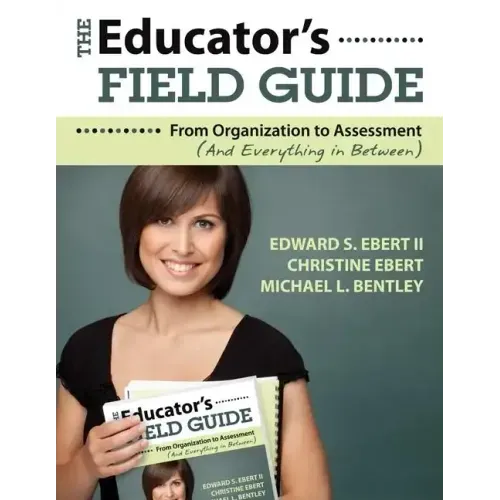 The Educator's Field Guide: From Organization to Assessment (And Everything in Between)