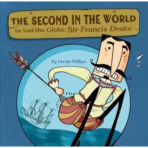 The Second in the World to Sail the Globe: Sir Francis Drake