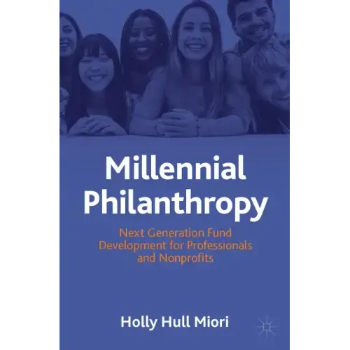 Millennial Philanthropy: Next Generation Fund Development for Professionals and Nonprofits
