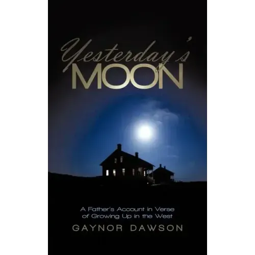 Yesterday's Moon: A Father's Account in Verse of Growing Up in the West