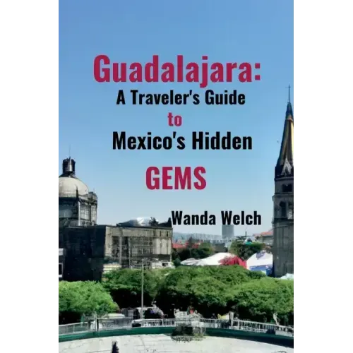 Guadalajara: A Traveler's Guide to Mexico's Hidden Gems