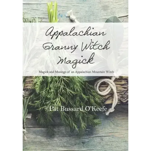 Appalachian Granny Witch Magick: Magick and Musings of an Appalachian Mountain Witch