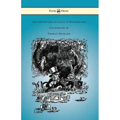 The Adventures of Alice in Wonderland - Illustrated by Thomas Maybank