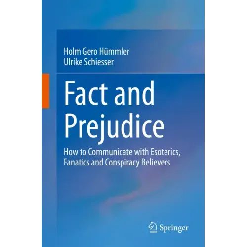 Fact and Prejudice: How to Communicate with Esoterics, Fanatics and Conspiracy Believers