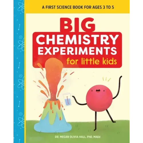 Big Chemistry Experiments for Little Kids: A First Science Book for Ages 3 to 5