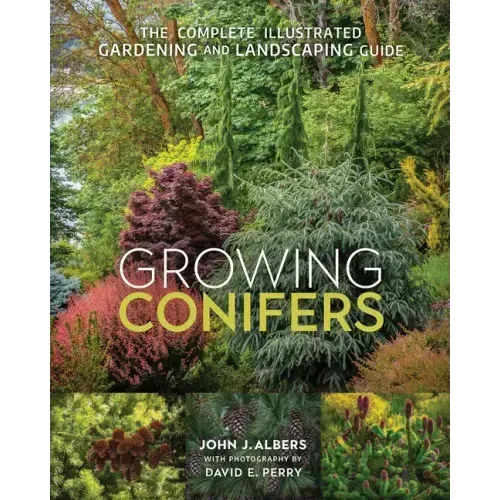 Growing Conifers: The Complete Illustrated Gardening and Landscaping Guide
