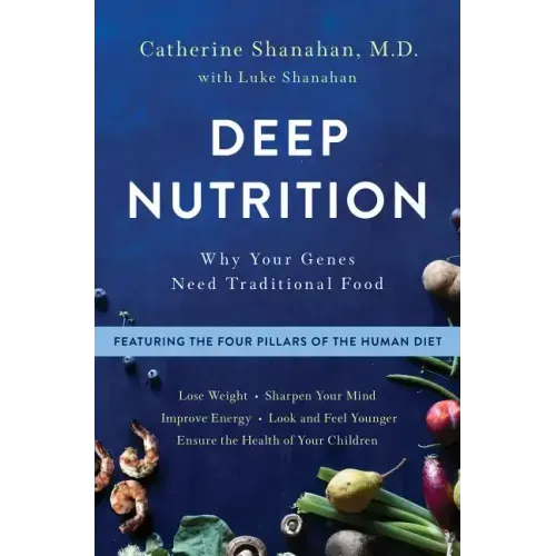 Deep Nutrition: Why Your Genes Need Traditional Food