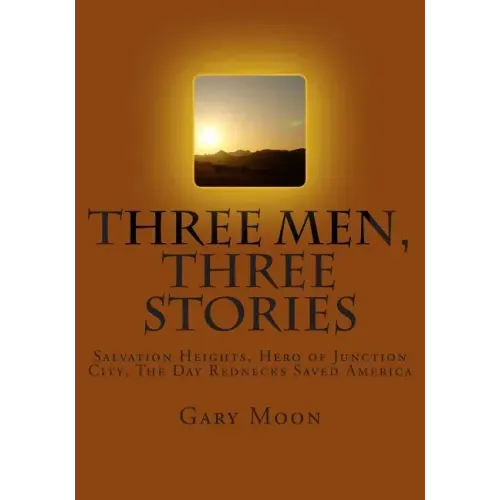 Three Men, Three Stories: Salvation Heights, Hero of Junction City, The Day Rednecks Saved America