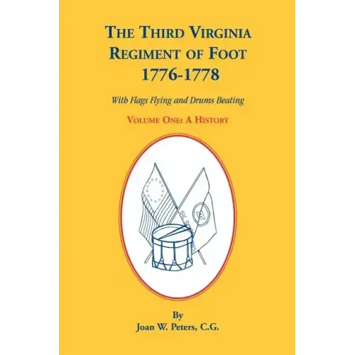 The Third Virginia Regiment of the Foot, 1776-1778, a History, Volume One. with Flags Flying and Drums Beating