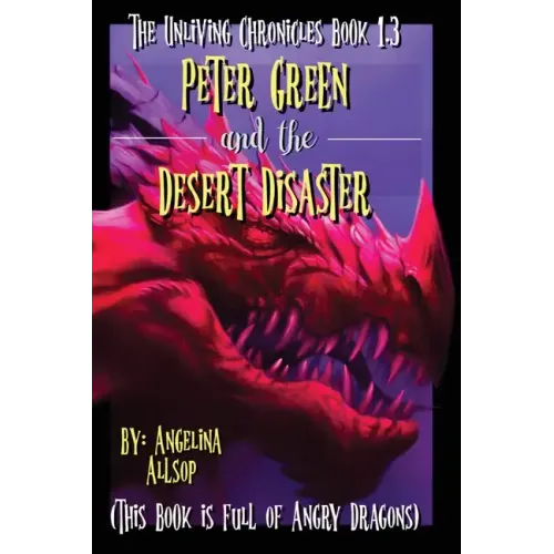 Peter Green and the Desert Disaster: This Book is Full of Angry Dragons