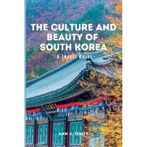 The Culture and Beauty of South Korea: A Travel Guide