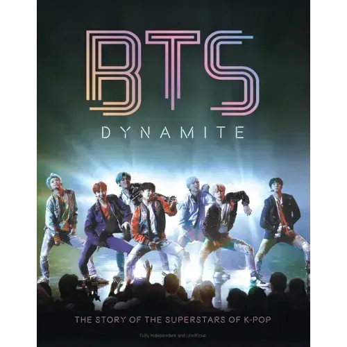 Bts - Dynamite: The Story of the Superstars of K-Pop