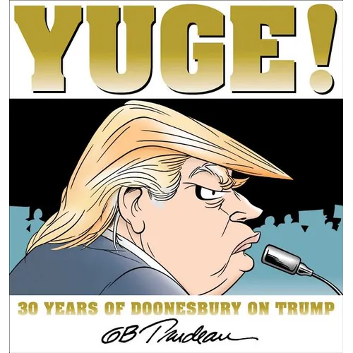Yuge!: 30 Years of Doonesbury on Trump Volume 37