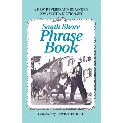 South Shore Phrase Book: A New, Revised and Expanded Nova Scotia Dictionary