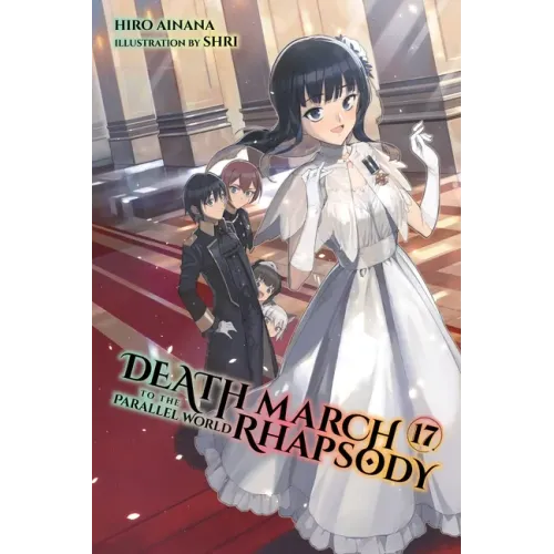 Death March to the Parallel World Rhapsody, Vol. 17 (Light Novel): Volume 17