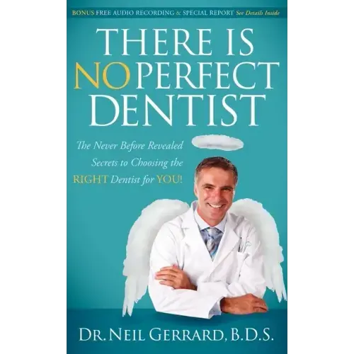 There Is No Perfect Dentist: The Never Before Revealed Secrets to Choosing the Right Dentist for You!
