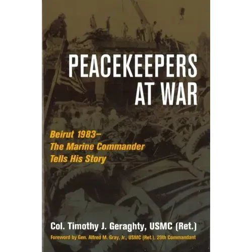 Peacekeepers at War: Beirut 1983--The Marine Commander Tells His Story
