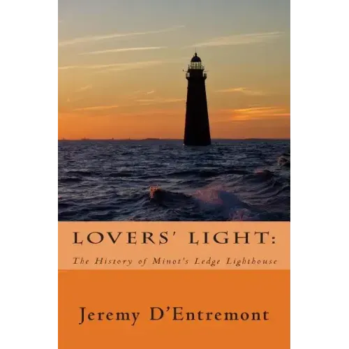 Lovers' Light: The History of Minot's Ledge Lighthouse