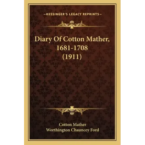 Diary Of Cotton Mather, 1681-1708 (1911)