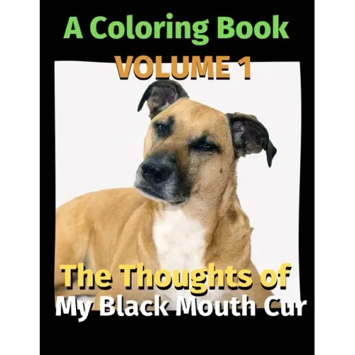 The Thoughts of My Black Mouth Cur: A Coloring Book Volume 1