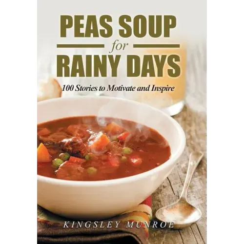 Peas Soup for Rainy Days: 100 Stories to Motivate and Inspire