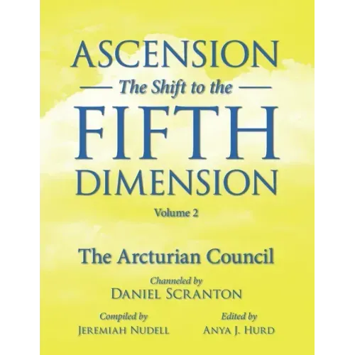 Ascension: The Shift to the Fifth Dimension, Volume 2: The Arcturian Council