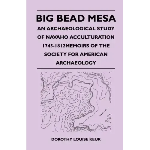 Big Bead Mesa - An Archaeological Study of Navaho Acculturation 1745-1812memoirs of the Society for American Archaeology