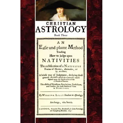 Christian Astrology, Book 3: An Easie and Plaine Method How to Judge Upon Nativities