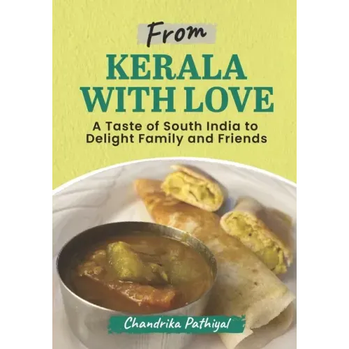 From Kerala With Love: A Taste of South India to Delight Family and Friends