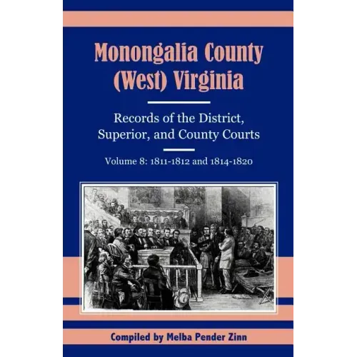 Monongalia County, (West) Virginia, Records of the District, Superior and County Courts, Volume 8: 1811-1812 and 1814-1820