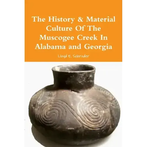 The History & Material Culture Of The Muscogee Creek In Alabama and Georgia
