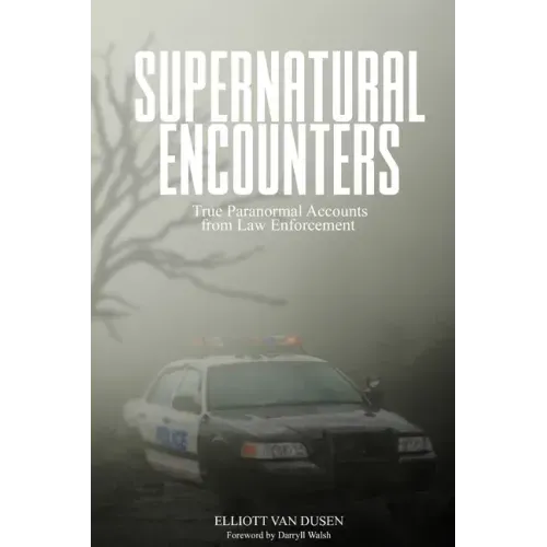 Supernatural Encounters: True Paranormal Accounts from Law Enforcement