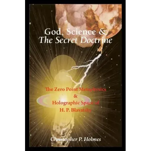 God, Science & The Secret Doctrine: The Zero Point Metaphysics & Holographic Space of H. P. Blavatsky
