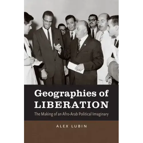 Geographies of Liberation: The Making of an Afro-Arab Political Imaginary