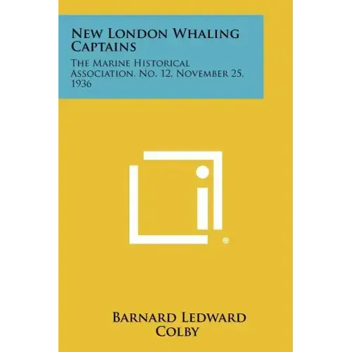 New London Whaling Captains: The Marine Historical Association, No. 12, November 25, 1936