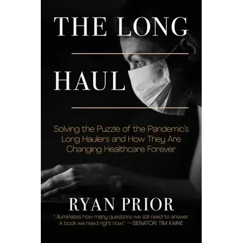 The Long Haul: Solving the Puzzle of the Pandemic's Long Haulers and How They Are Changing Healthcare Forever