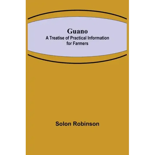 Guano: A Treatise of Practical Information for Farmers